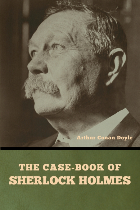 THE CASE-BOOK OF SHERLOCK HOLMES