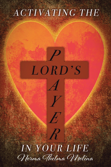 ACTIVATING THE LORD?S PRAYER IN YOUR LIFE