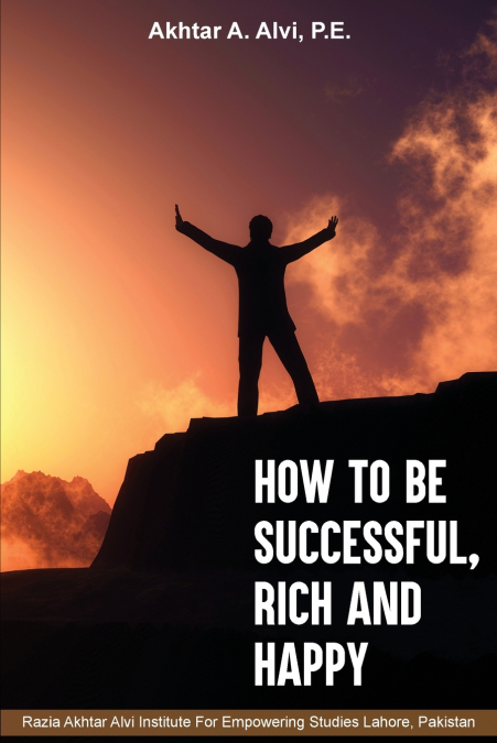 HOW TO BE SUCCESSFUL, RICH AND HAPPY