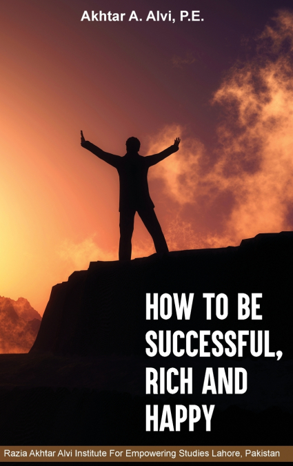 HOW TO BE SUCCESSFUL, RICH AND HAPPY