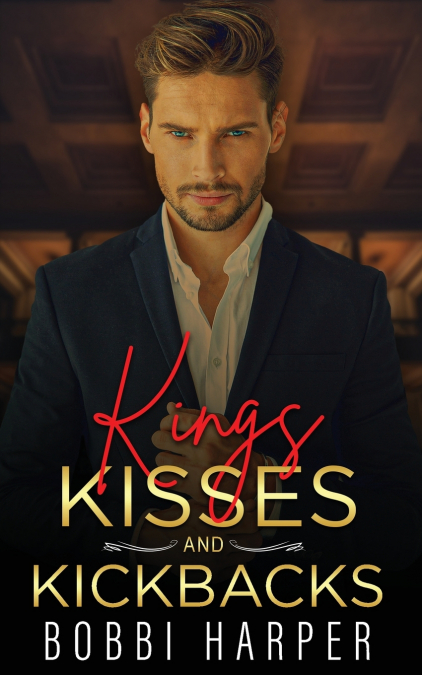 KINGS, KISSES, AND KICKBACKS