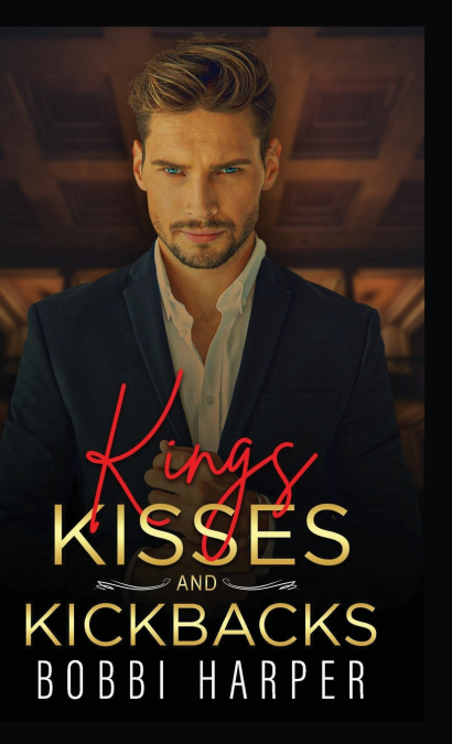 KINGS, KISSES, AND KICKBACKS