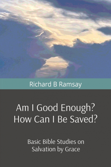 AM I GOOD ENOUGH? HOW CAN I BE SAVED?