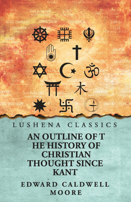 AN OUTLINE OF THE HISTORY OF CHRISTIAN THOUGHT SINCE KANT