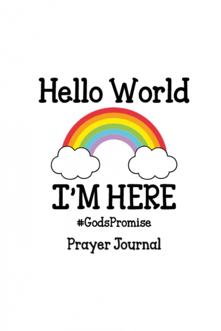 HELLO WORLD, I?M HERE PRAYER JOURNAL