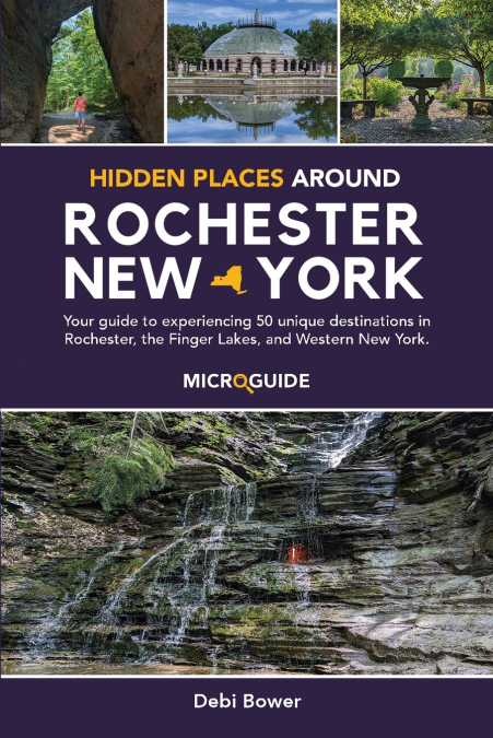HIDDEN PLACES AROUND ROCHESTER, NEW YORK