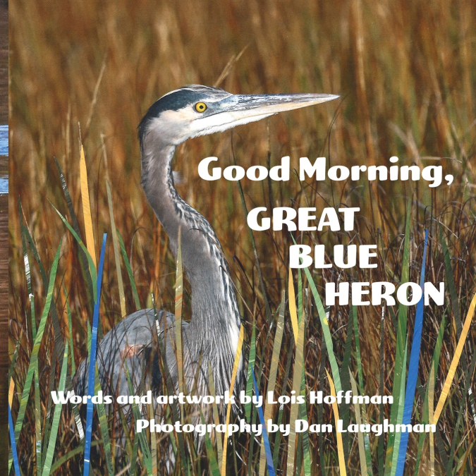 GOOD MORNING, GREAT BLUE HERON