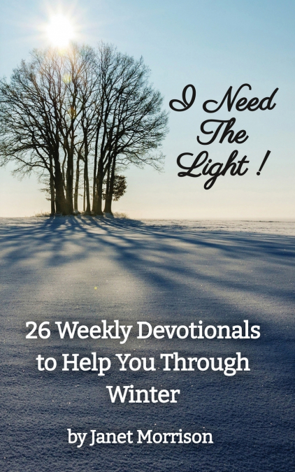 I NEED THE LIGHT! 26 WEEKLY DEVOTIONALS TO HELP YOU THROUGH
