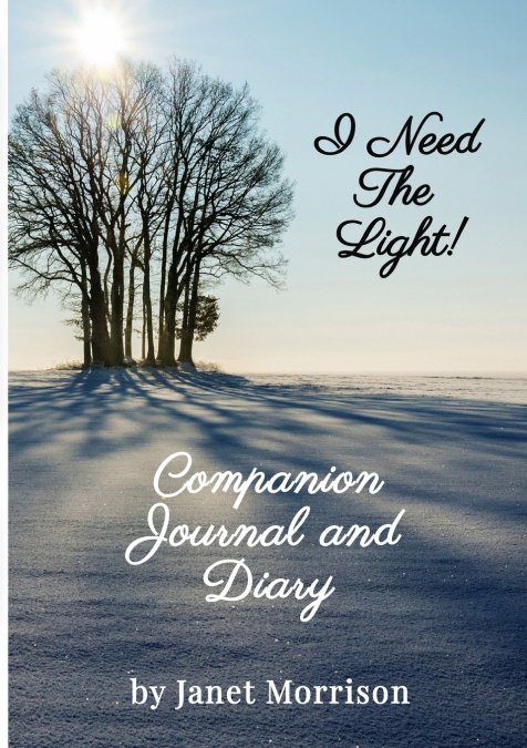 I NEED THE LIGHT! COMPANION JOURNAL AND DIARY