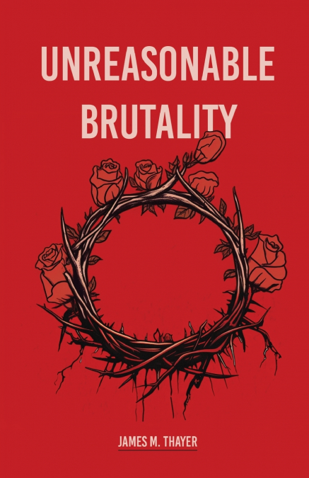 UNREASONABLE BRUTALITY