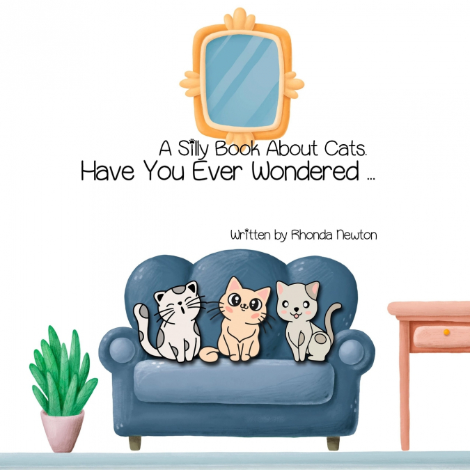 HAVE YOU EVER WONDERED ... A SILLY BOOK ABOUT CATS.