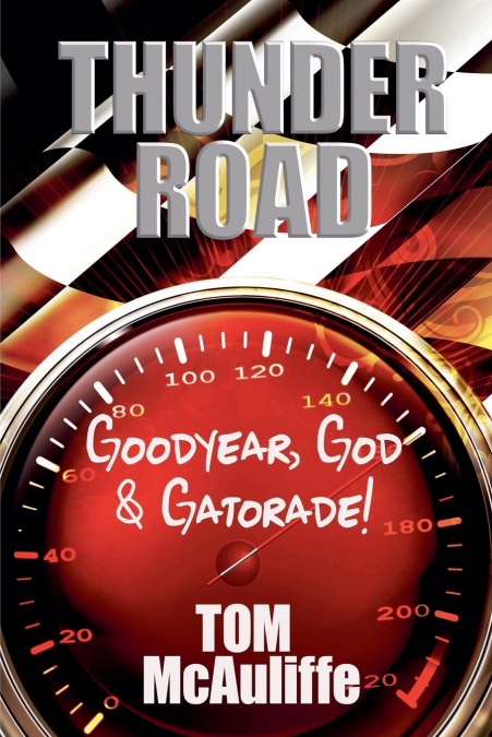 THUNDER ROAD - GOODYEAR, GOD & GATORADE!