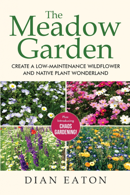 THE MEADOW GARDEN - CREATE A LOW-MAINTENANCE WILDFLOWER AND