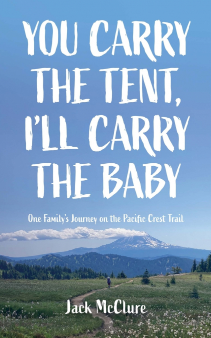 YOU CARRY THE TENT, I?LL CARRY THE BABY