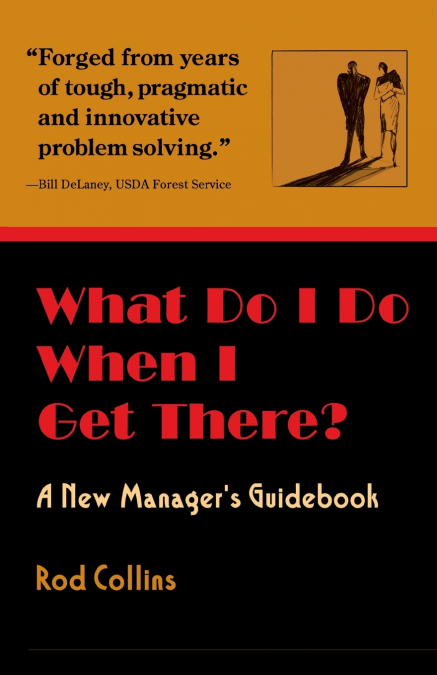 WHAT DO I DO WHEN I GET THERE? A NEW MANAGER?S GUIDEBOOK