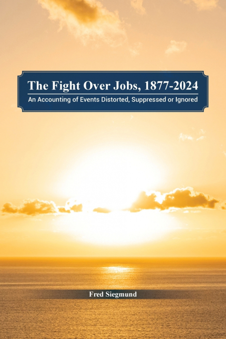 THE FIGHT OVER JOBS, 1877-2024