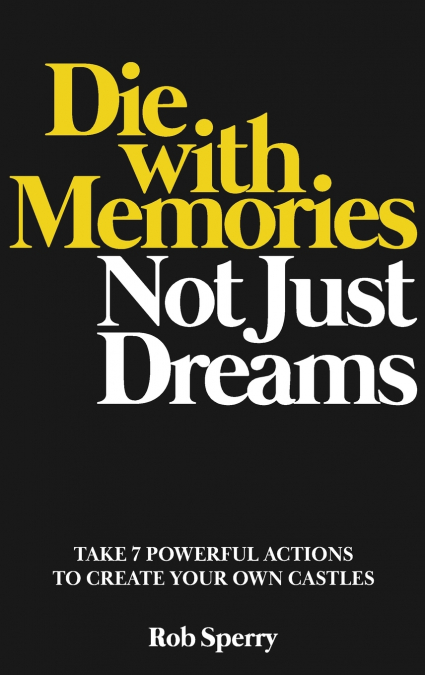 DIE WITH MEMORIES, NOT JUST DREAMS