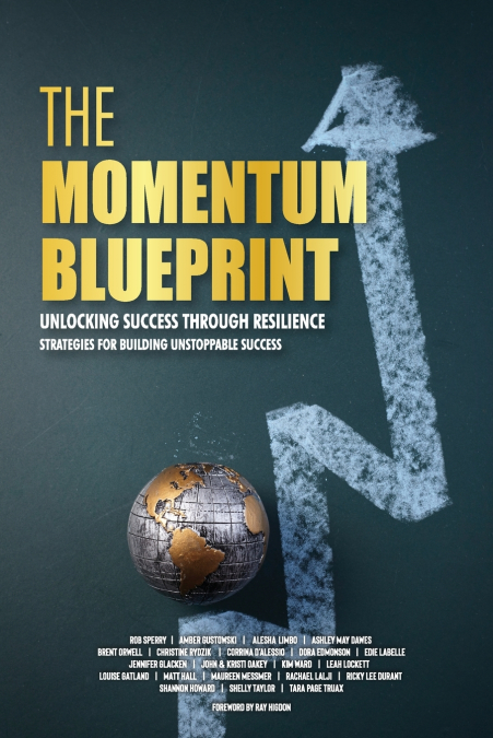 THE MOMENTUM BLUEPRINT. UNLOCKING SUCCESS THROUGH RESILIENCE