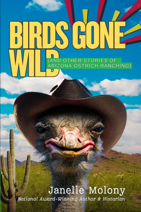 BIRDS GONE WILD (AND OTHER STORIES OF ARIZONA OSTRICH RANCHI
