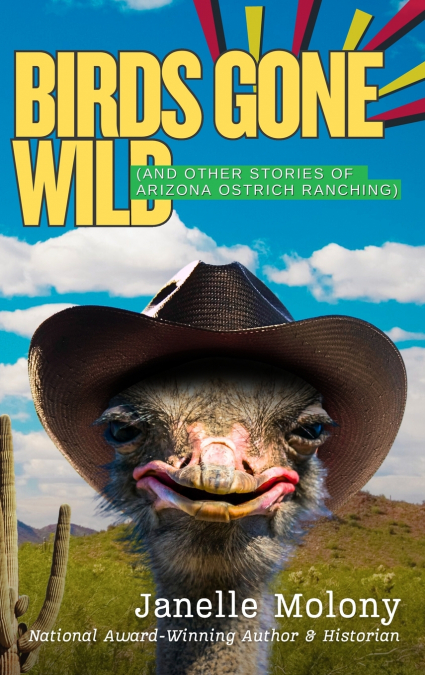BIRDS GONE WILD (AND OTHER STORIES OF ARIZONA OSTRICH RANCHI