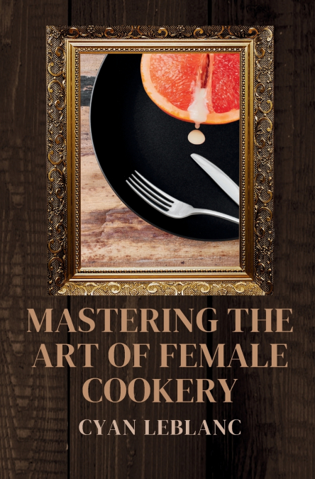 MASTERING THE ART OF FEMALE COOKERY