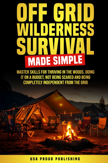 OFF GRID WILDERNESS SURVIVAL MADE SIMPLE