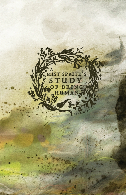 A MIST SPRITE?S STUDY OF BEING HUMAN