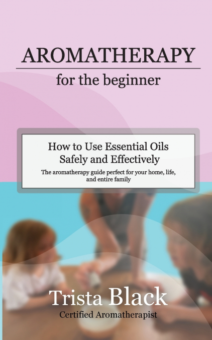 AROMATHERAPY FOR THE BEGINNER