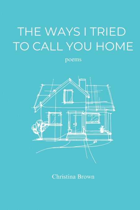 THE WAYS I TRIED TO CALL YOU HOME
