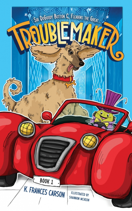 SIR DOGOODY BUTTON & FLEABINS THE GREAT . . . TROUBLEMAKER
