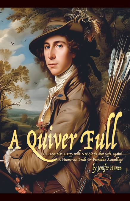 A QUIVER FULL, OR HOW MR. DARCY WILL NOT SIT ON THAT SOFA AG
