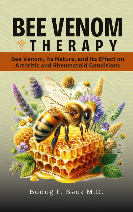 BEE VENOM THERAPY BEE VENOM, ITS NATURE, AND ITS EFFECT ON A