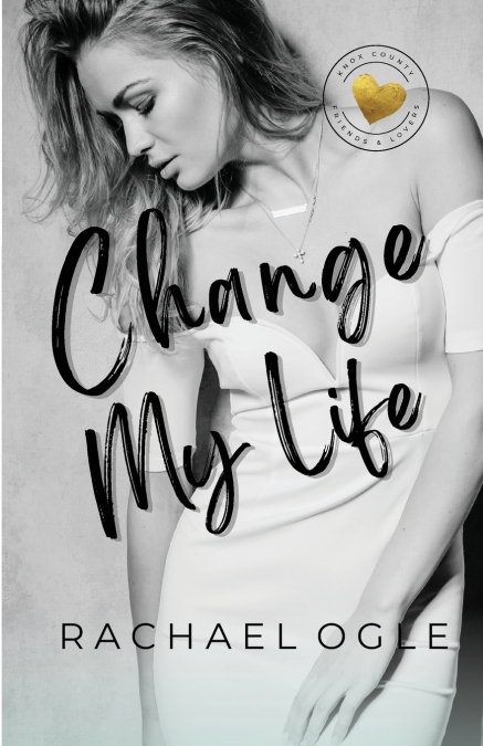CHANGE MY LIFE