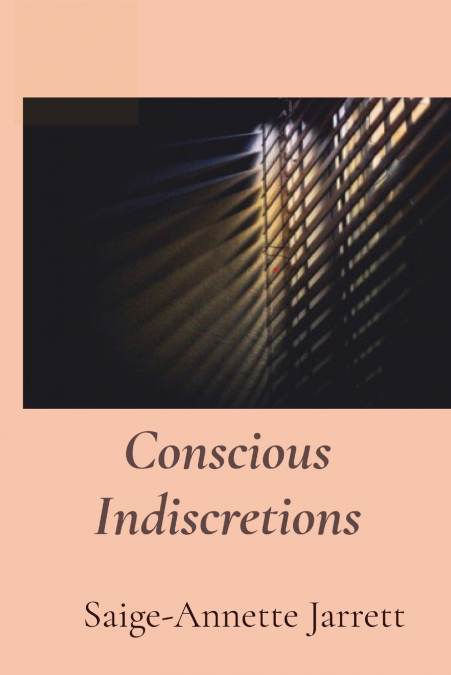CONSCIOUS INDISCRETIONS