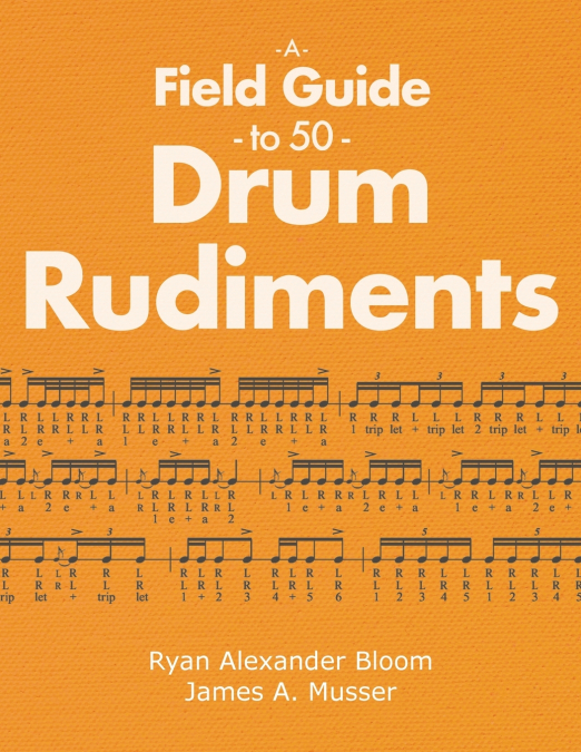 A FIELD GUIDE TO 50 DRUM RUDIMENTS