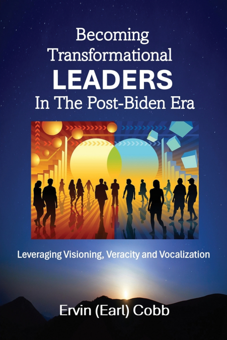 BECOMING TRANSFORMATIONAL LEADERS IN THE POST-BIDEN ERA