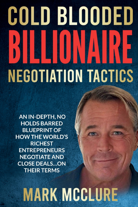 COLD BLOODED BILLIONAIRE NEGOTIATION TACTICS