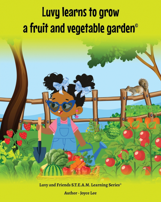 LUVY LEARNS TO GROW A FRUIT AND VEGETABLE GARDEN