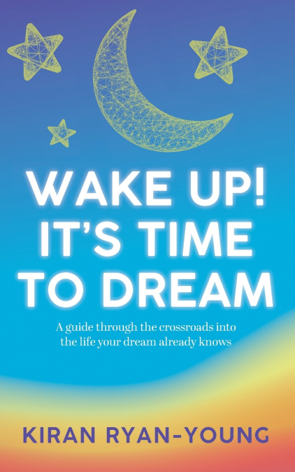 WAKE UP! IT?S TIME TO DREAM. A GUIDE THROUGH THE CROSSROADS