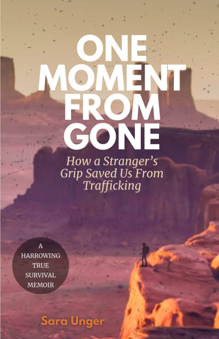 ONE MOMENT FROM GONE