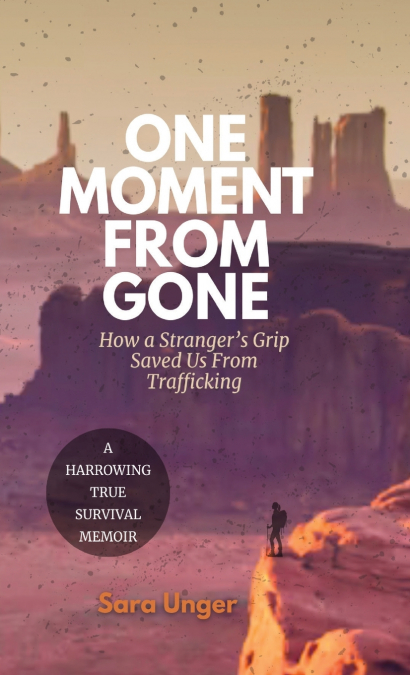 ONE MOMENT FROM GONE