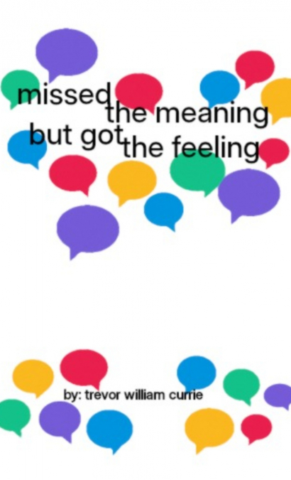 MISSED THE MEANING, BUT GOT THE FEELING