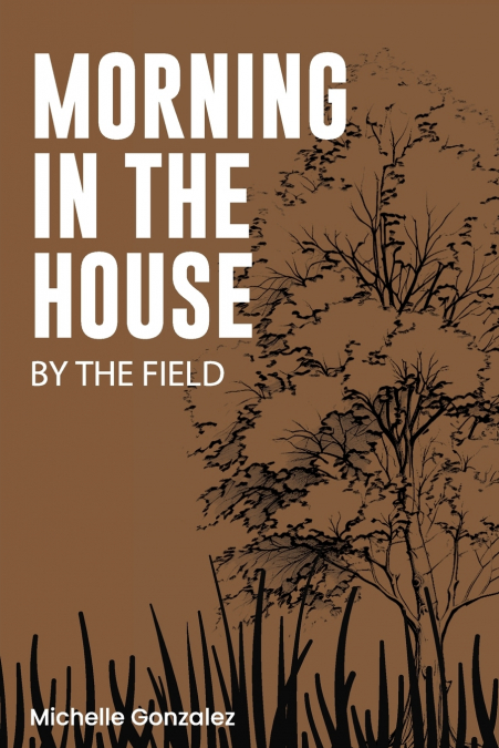 MORNING IN THE HOUSE BY THE FIELD