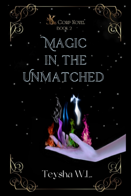 MAGIC IN THE UNMATCHED- K CORP NOVEL BOOK 2