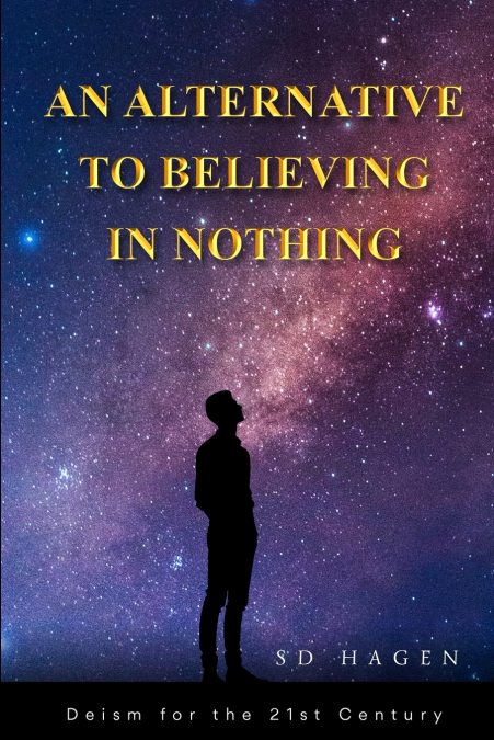 AN ALTERNATIVE TO BELIEVING IN NOTHING