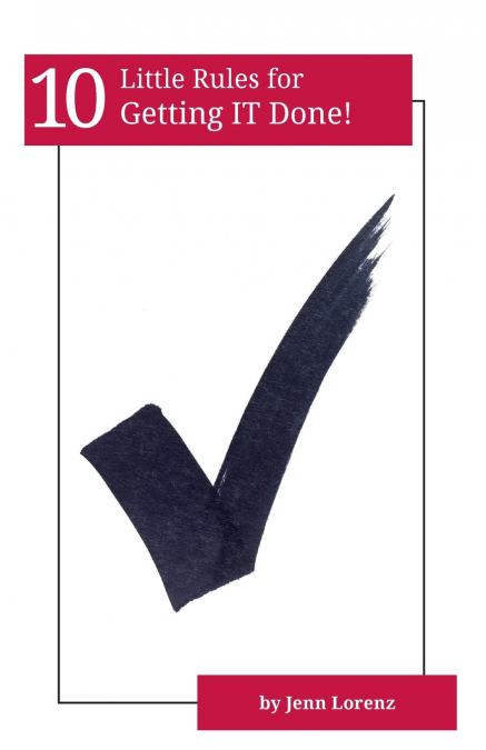 10 LITTLE RULES FOR GETTING IT DONE