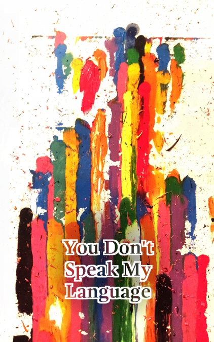 YOU DON?T SPEAK MY LANGUAGE