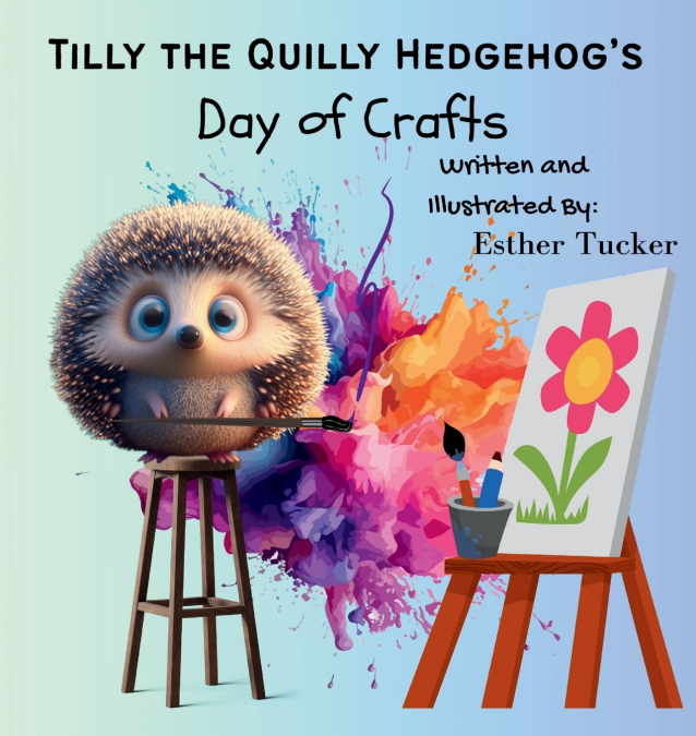 TILLY THE QUILLY HEDGEHOG?S DAY OF CRAFTS