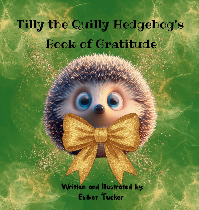 TILLY THE QUILLY HEDGEHOG?S BOOK OF GRATITUDE