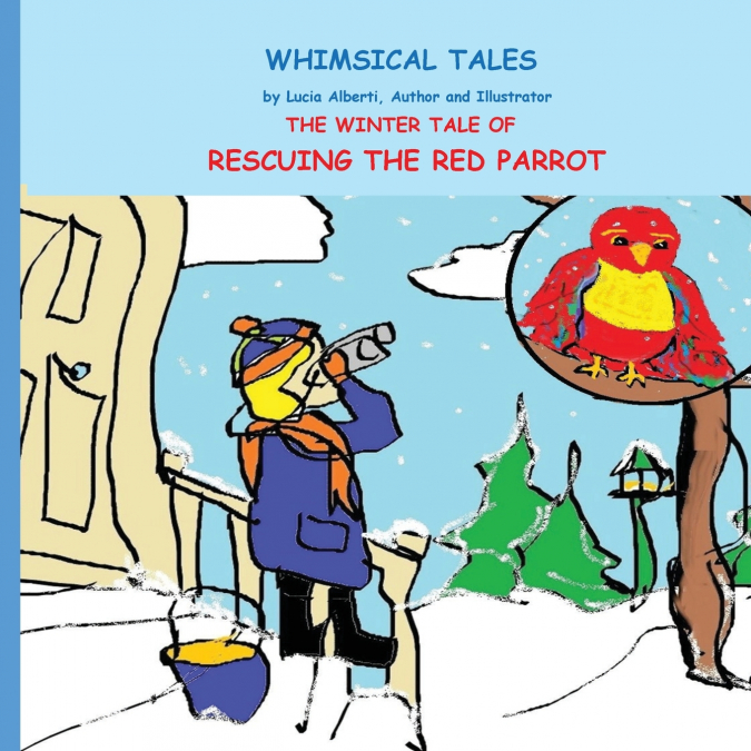 THE WINTER TALE OF RESCUING THE RED PARROT